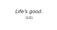 Life's Good (LG)
