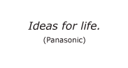 Example of slogan: Ideas for life. (Panasonic)